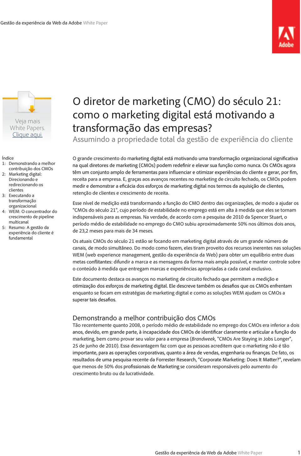 transformação organizacional 4: WEM: O concentrador do crescimento de pipeline multicanal 5: Resumo: A gestão da experiência do cliente é fundamental O grande crescimento do m receita para a empresa.