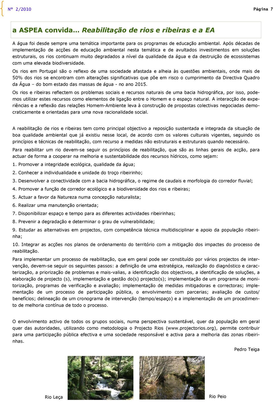 destruição de ecossistemas com uma elevada biodiversidade.