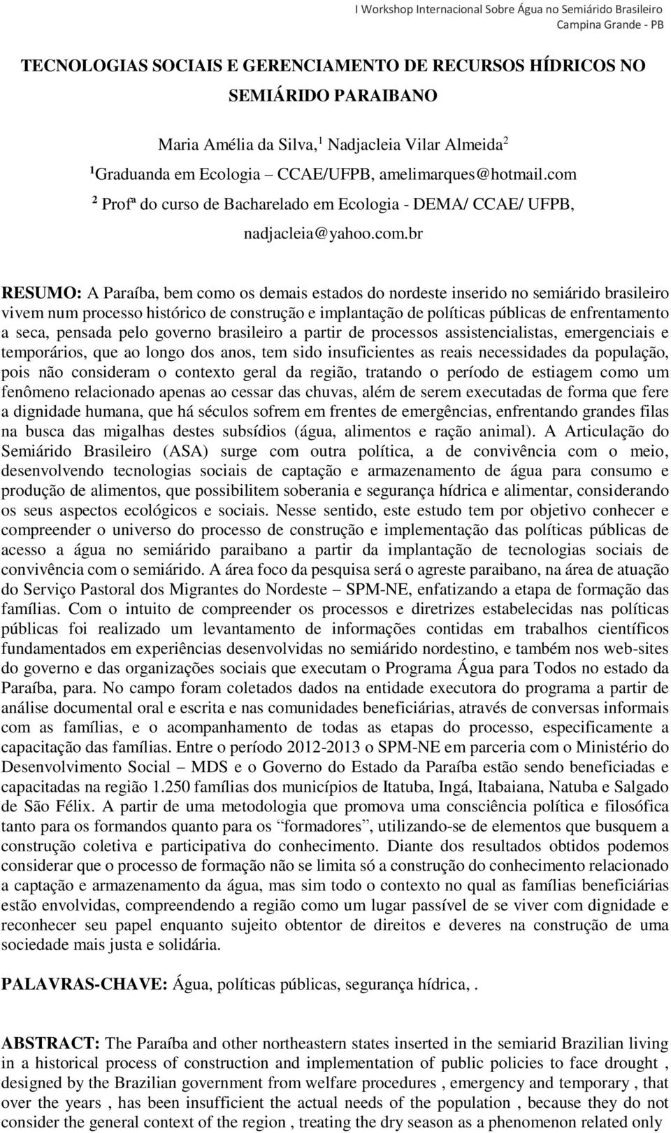 processo histórico de construção e implantação de políticas públicas de enfrentamento a seca, pensada pelo governo brasileiro a partir de processos assistencialistas, emergenciais e temporários, que