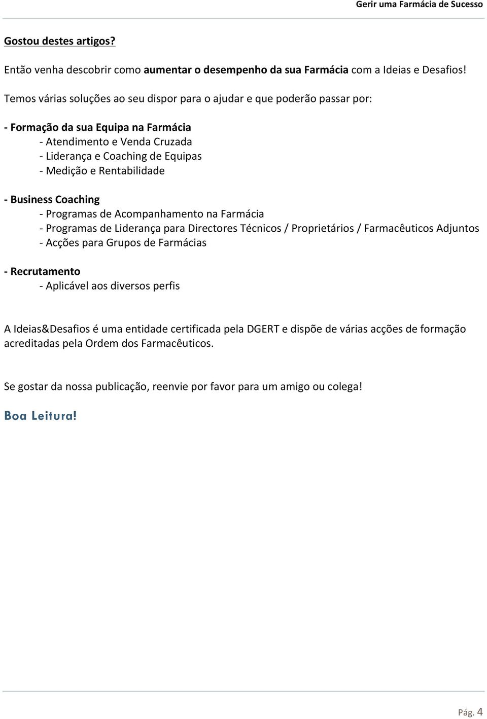 Rentabilidade - Business Coaching - Programas de Acompanhamento na Farmácia - Programas de Liderança para Directores Técnicos / Proprietários / Farmacêuticos Adjuntos - Acções para Grupos de