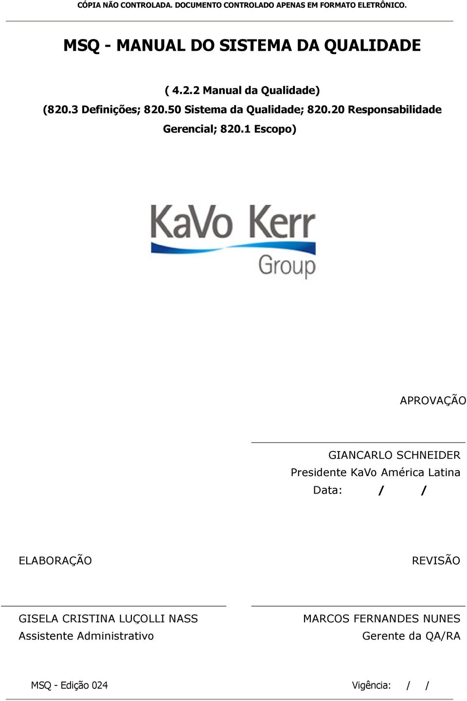 1 Escopo) APROVAÇÃO GIANCARLO SCHNEIDER Presidente KaVo América Latina Data: / / ELABORAÇÃO