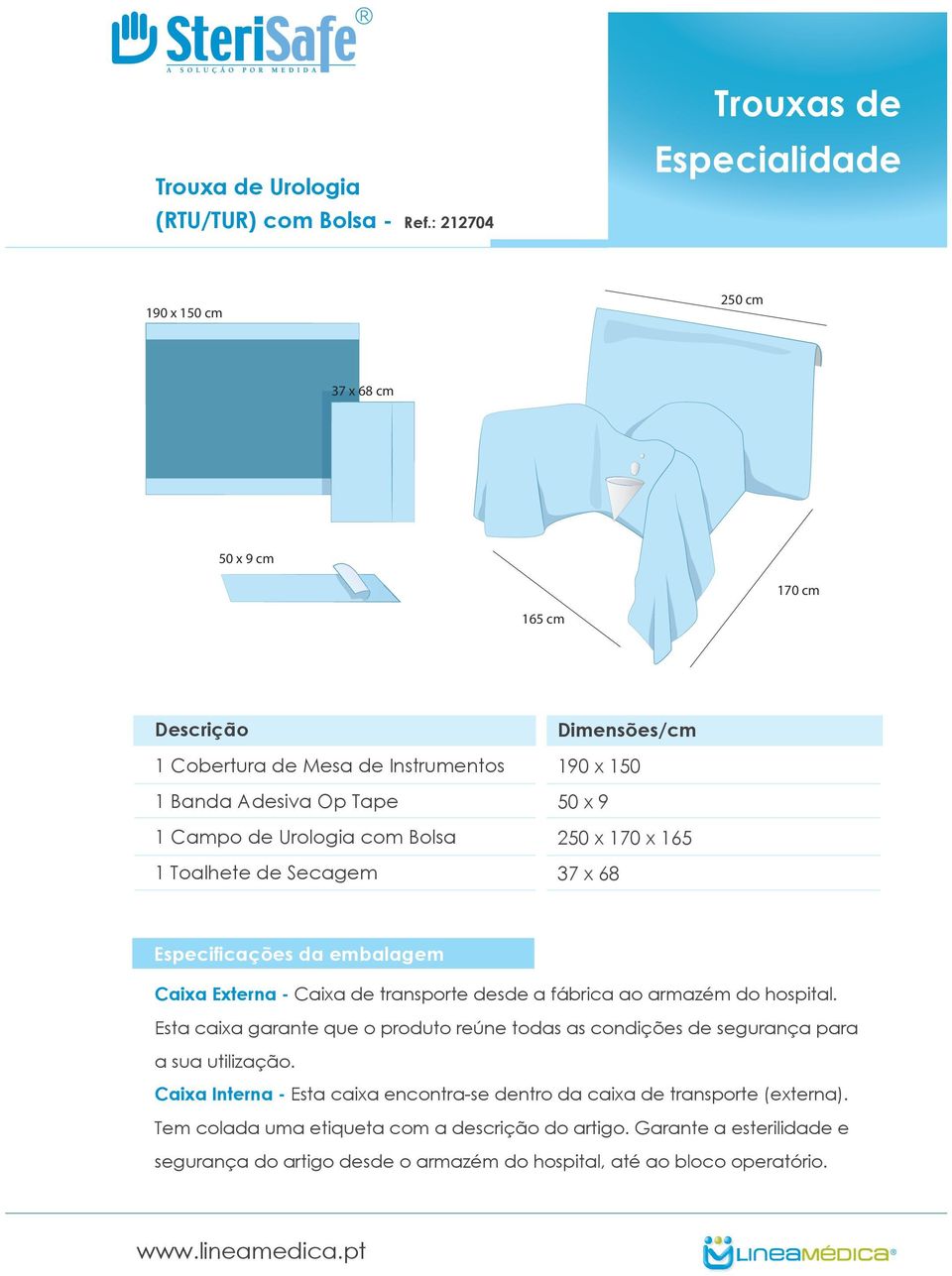 1 Toalhete de Secagem Dimensões/cm 190 x 150 50 x 9 250 x 170 x 165 37 x 68 Especificações da embalagem Caixa Externa - Caixa de transporte desde a fábrica ao armazém do hospital.