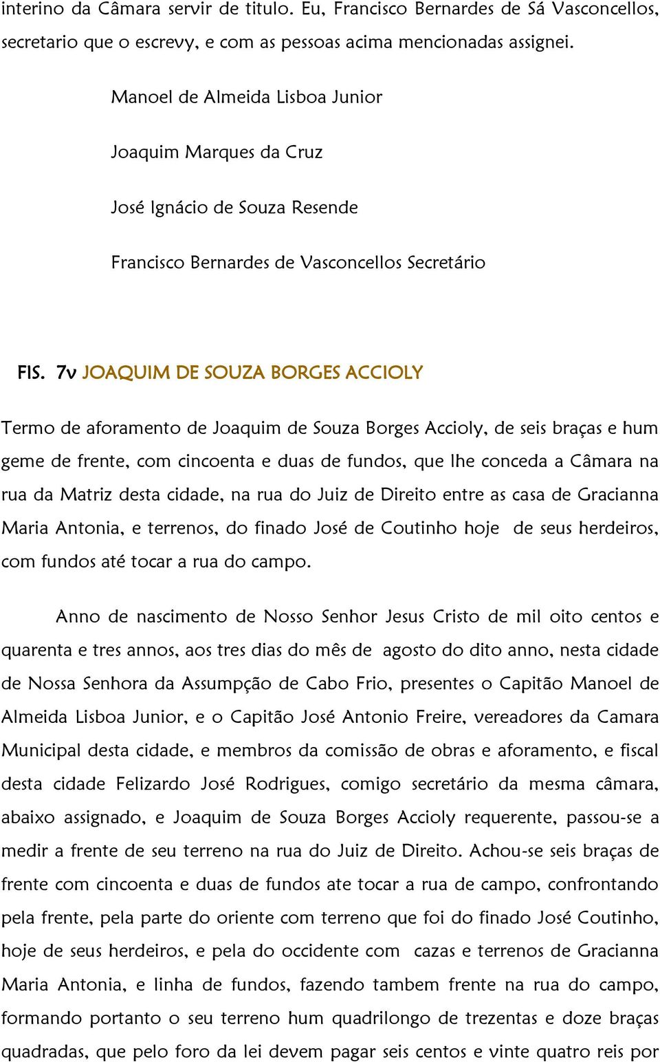 7v JOAQUIM DE SOUZA BORGES ACCIOLY Termo de aforamento de Joaquim de Souza Borges Accioly, de seis braças e hum geme de frente, com cincoenta e duas de fundos, que lhe conceda a Câmara na rua da