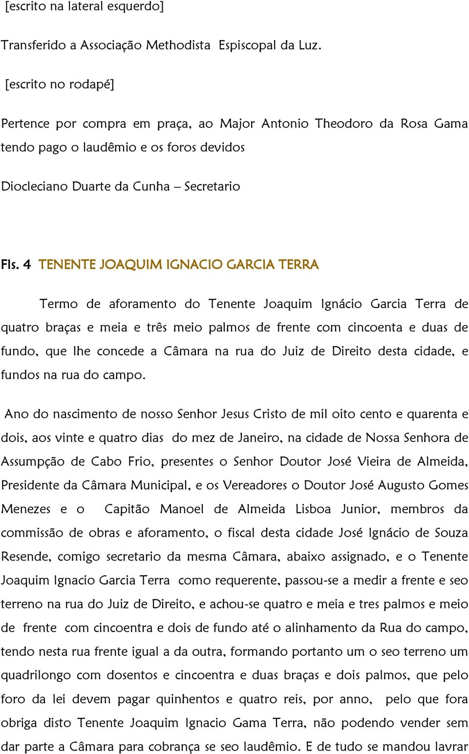 4 TENENTE JOAQUIM IGNACIO GARCIA TERRA Termo de aforamento do Tenente Joaquim Ignácio Garcia Terra de quatro braças e meia e três meio palmos de frente com cincoenta e duas de fundo, que lhe concede