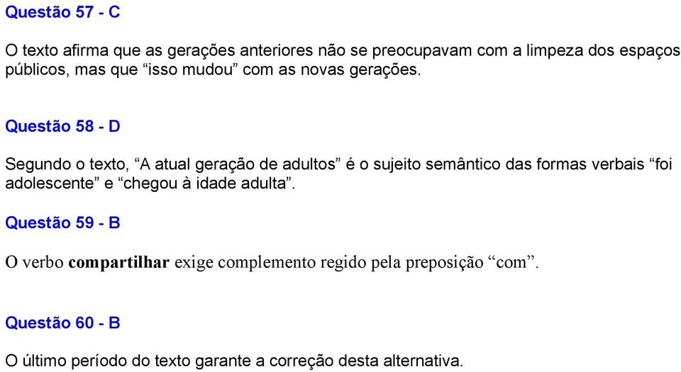 Questão 58 - D Segundo o texto, A atual geração de adultos é o sujeito semântico das formas verbais foi