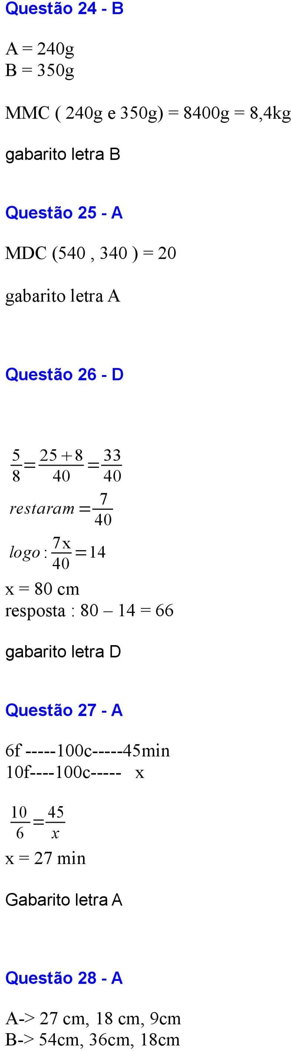 40 =14 x = 80 cm resposta : 80 14 = 66 gabarito letra D Questão 27 - A 6f -----100c-----45min