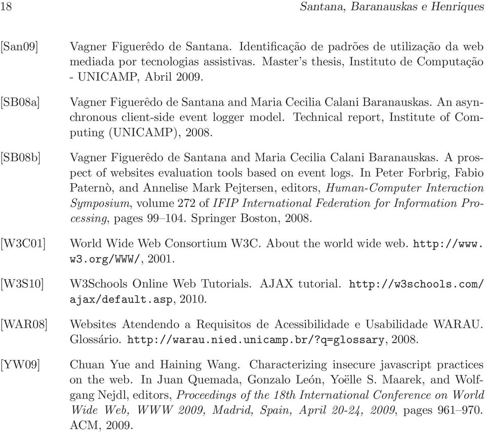 Vagner Figuerêdo de Santana and Maria Cecilia Calani Baranauskas. An asynchronous client-side event logger model. Technical report, Institute of Computing (UNICAMP), 2008.