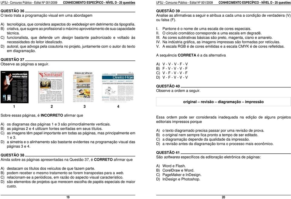 A) tecnológica, que considera aspectos do webdesign em detrimento da tipografia. B) criativa, que sugere ao profissional o máximo aproveitamento de sua capacidade I.