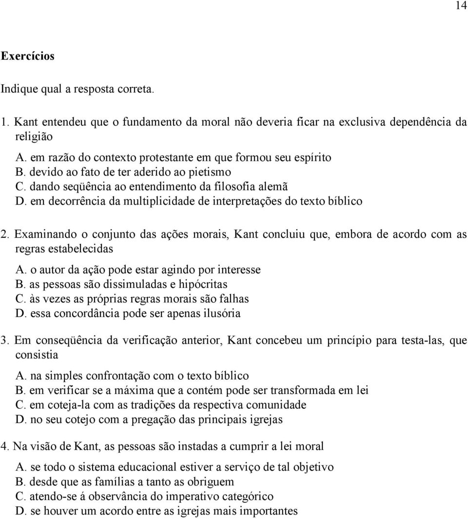 em decorrência da multiplicidade de interpretações do texto bíblico 2. Examinando o conjunto das ações morais, Kant concluiu que, embora de acordo com as regras estabelecidas A.