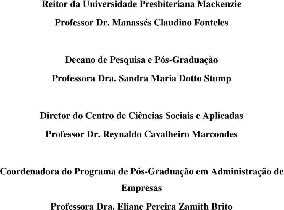 Sandra Maria Dotto Stump Diretor do Centro de Ciências Sociais e Aplicadas Professor Dr.