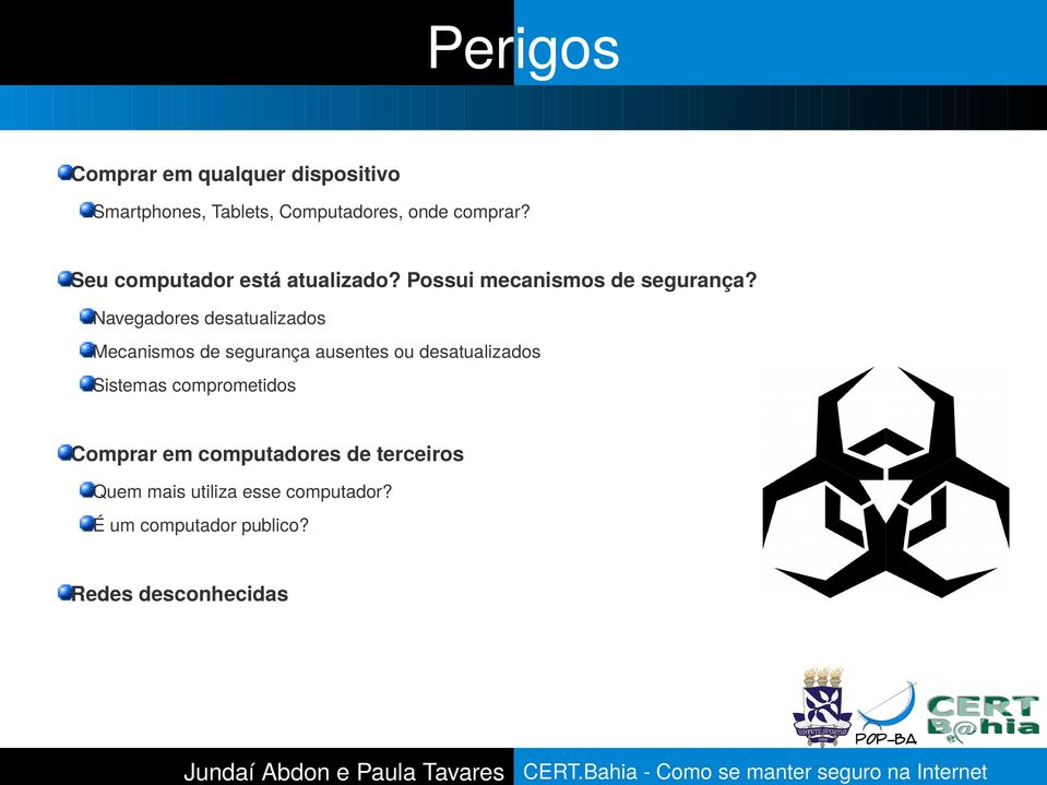 Navegadores desatualizados Mecanismos de segurança ausentes ou desatualizados Sistemas