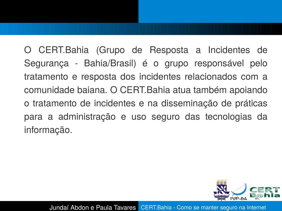 responsável pelo tratamento e resposta dos incidentes relacionados com a