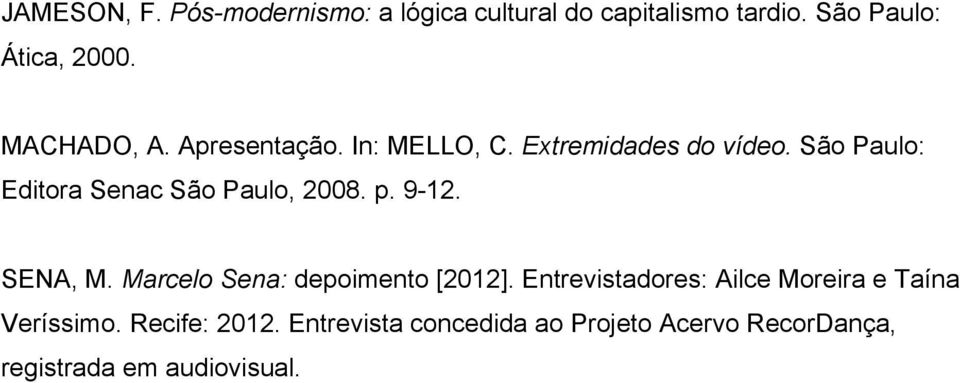 São Paulo: Editora Senac São Paulo, 2008. p. 9-12. SENA, M. Marcelo Sena: depoimento [2012].