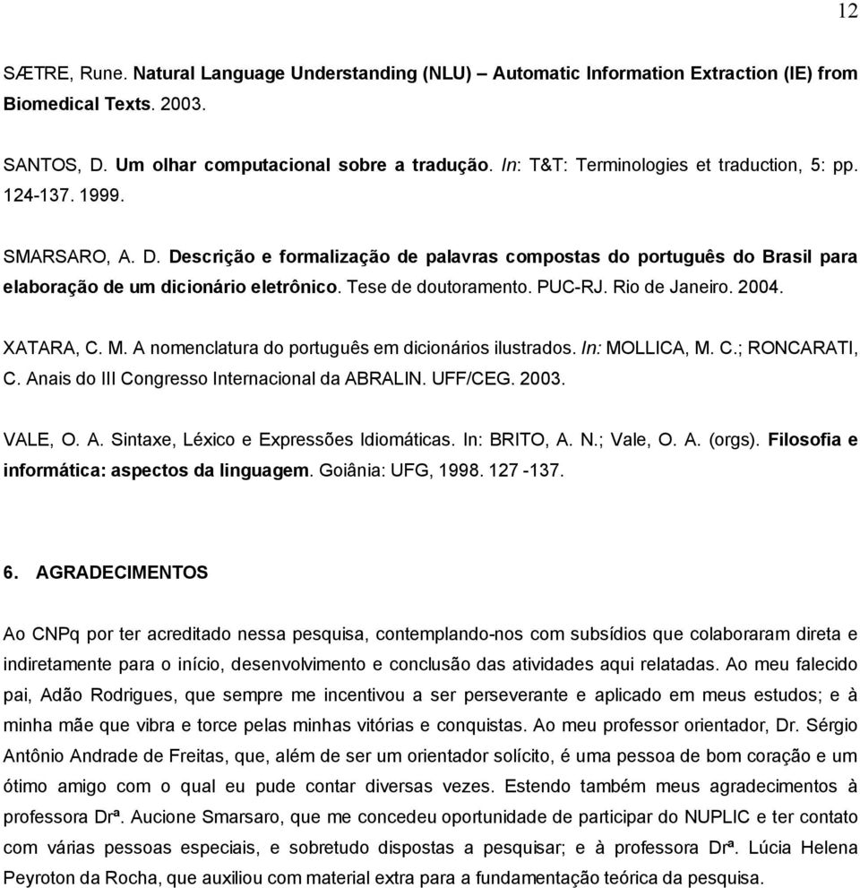 Tese de doutoramento. PUC-RJ. Rio de Janeiro. 2004. XATARA, C. M. A nomenclatura do português em dicionários ilustrados. In: MOLLICA, M. C.; RONCARATI, C.