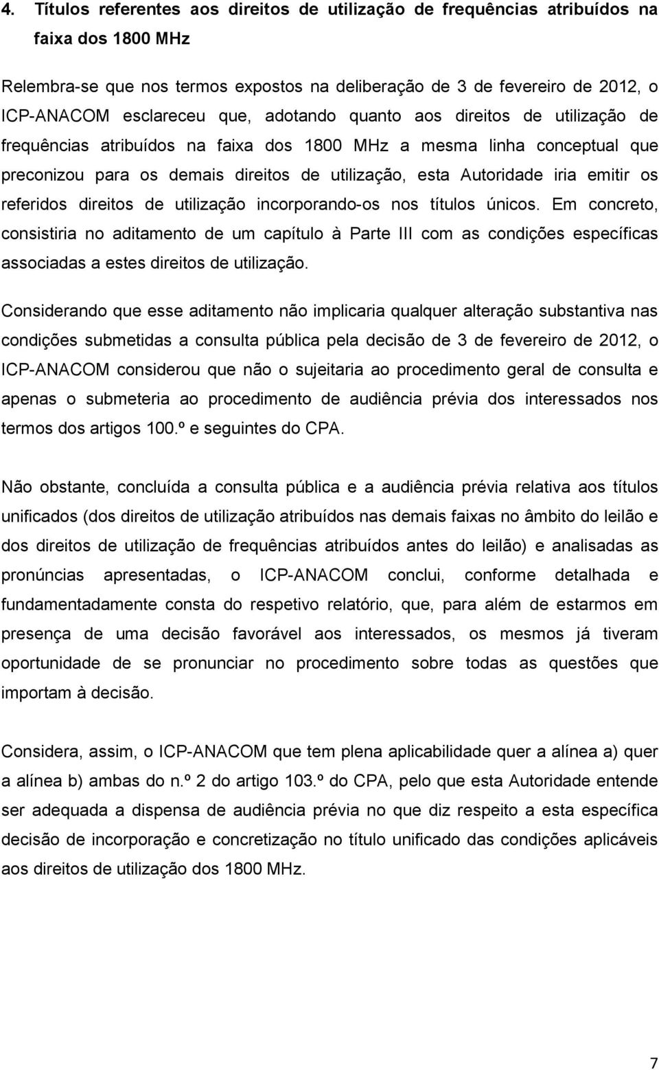 emitir os referidos direitos de utilização incorporando-os nos títulos únicos.