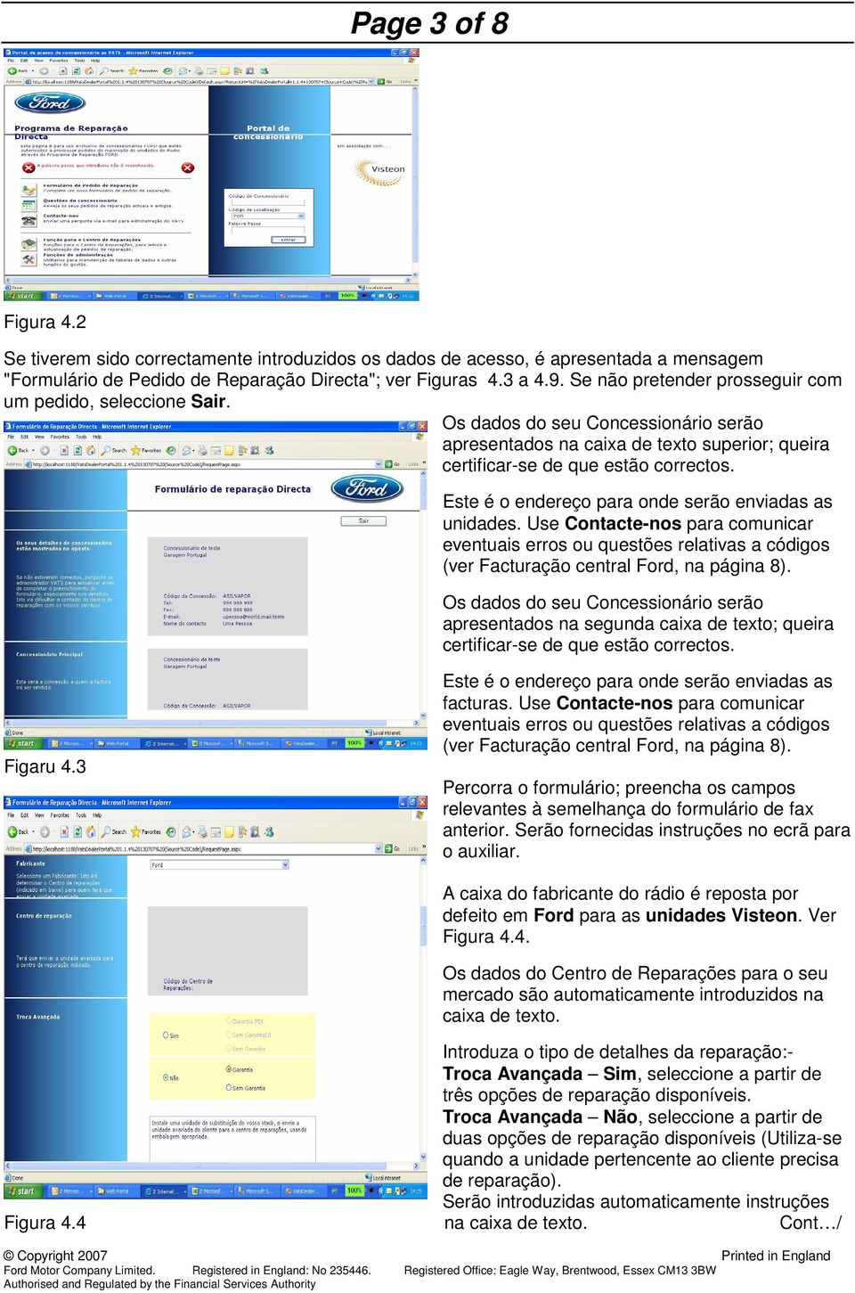 Este é o endereço para onde serão enviadas as unidades. Use Contacte-nos para comunicar eventuais erros ou questões relativas a códigos (ver Facturação central Ford, na página 8).