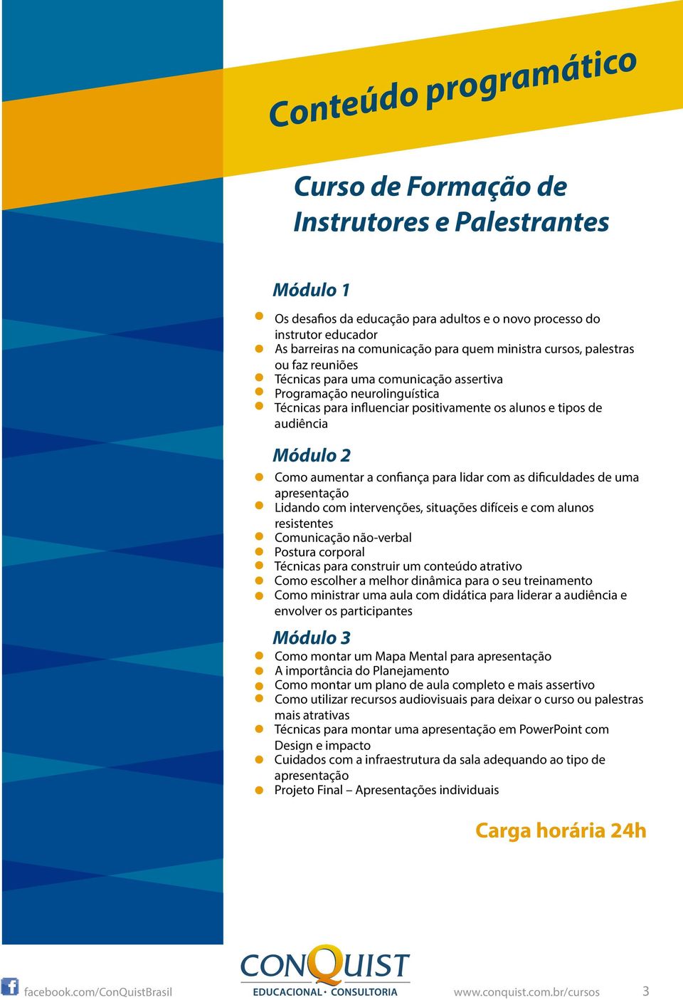 aumentar a con ança para lidar com as di culdades de uma apresentação Lidando com intervenções, situações difíceis e com alunos resistentes Comunicação não-verbal Postura corporal Técnicas para