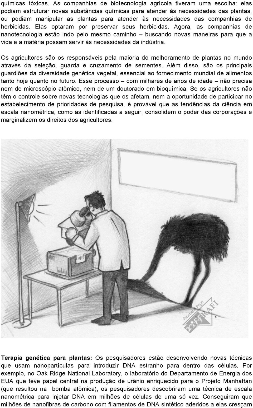 necessidades das companhias de herbicidas. Elas optaram por preservar seus herbicidas.