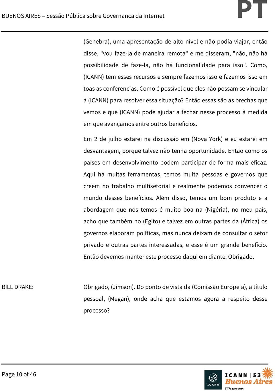 Então essas são as brechas que vemos e que (ICANN) pode ajudar a fechar nesse processo à medida em que avançamos entre outros benefícios.