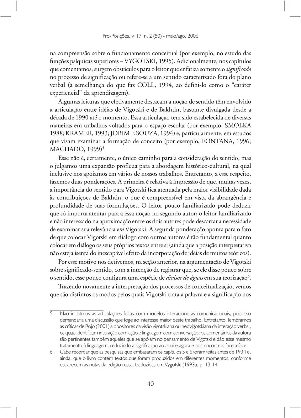 verbal (à semelhança do que faz COLL, 1994, ao defini-lo como o caráter experiencial da aprendizagem).