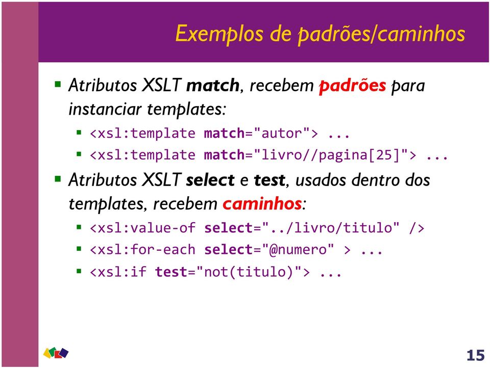 .. Atributos XSLT select e test, usados dentro dos templates, recebem caminhos: