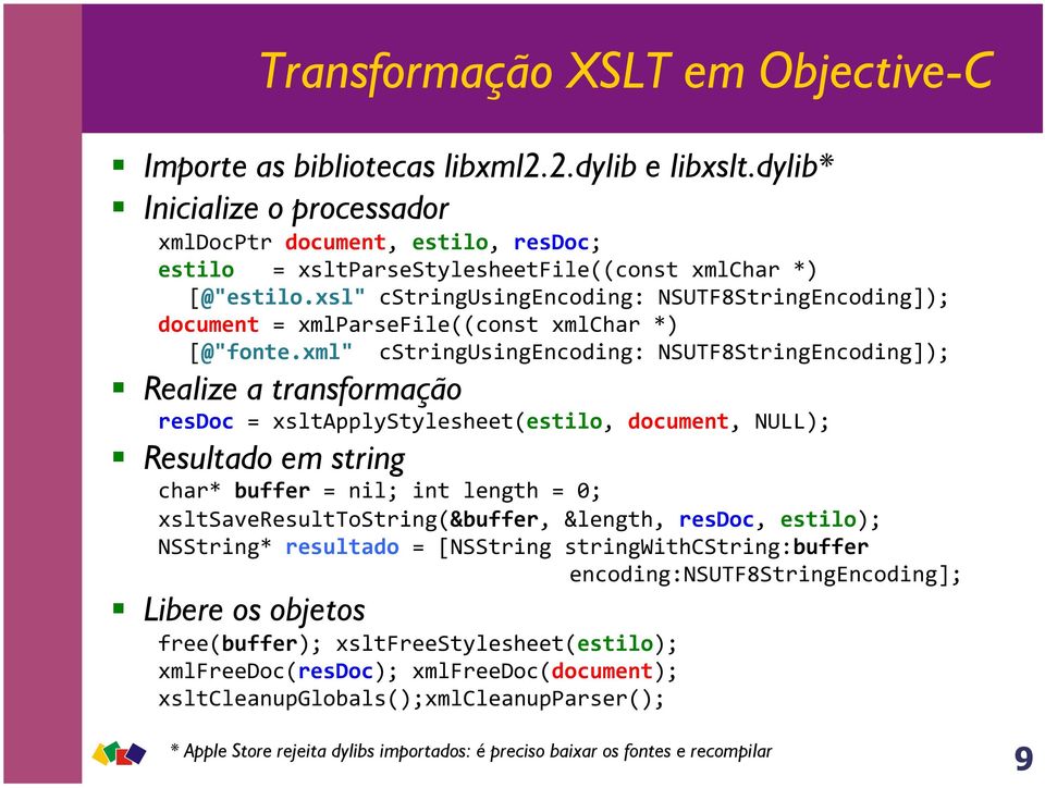 xsl" cstringusingencoding: NSUTF8StringEncoding]); document = xmlparsefile((const xmlchar *) [@"fonte.