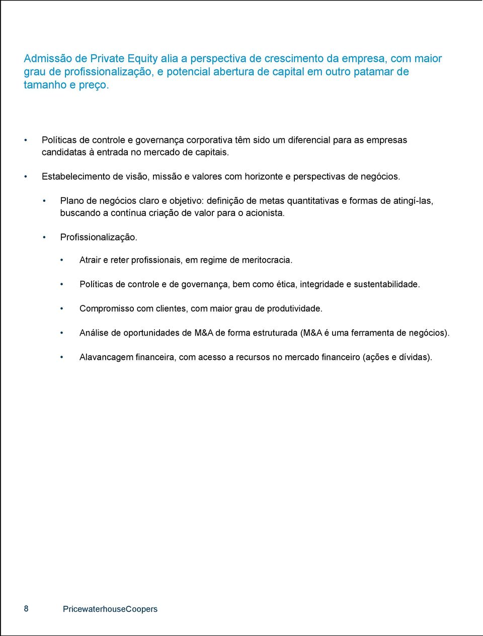 Estabelecimento de visão, missão e valores com horizonte e perspectivas de negócios.