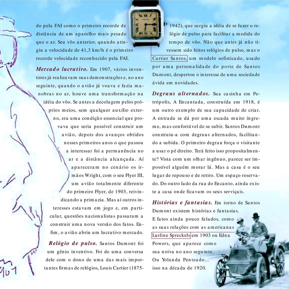 Se antes a decolagem pelos próprios meios, sem qualquer auxílio externo, era uma condição essencial que provava que seria possível construir um avião, depois dos avanços obtidos nesses primeiros anos