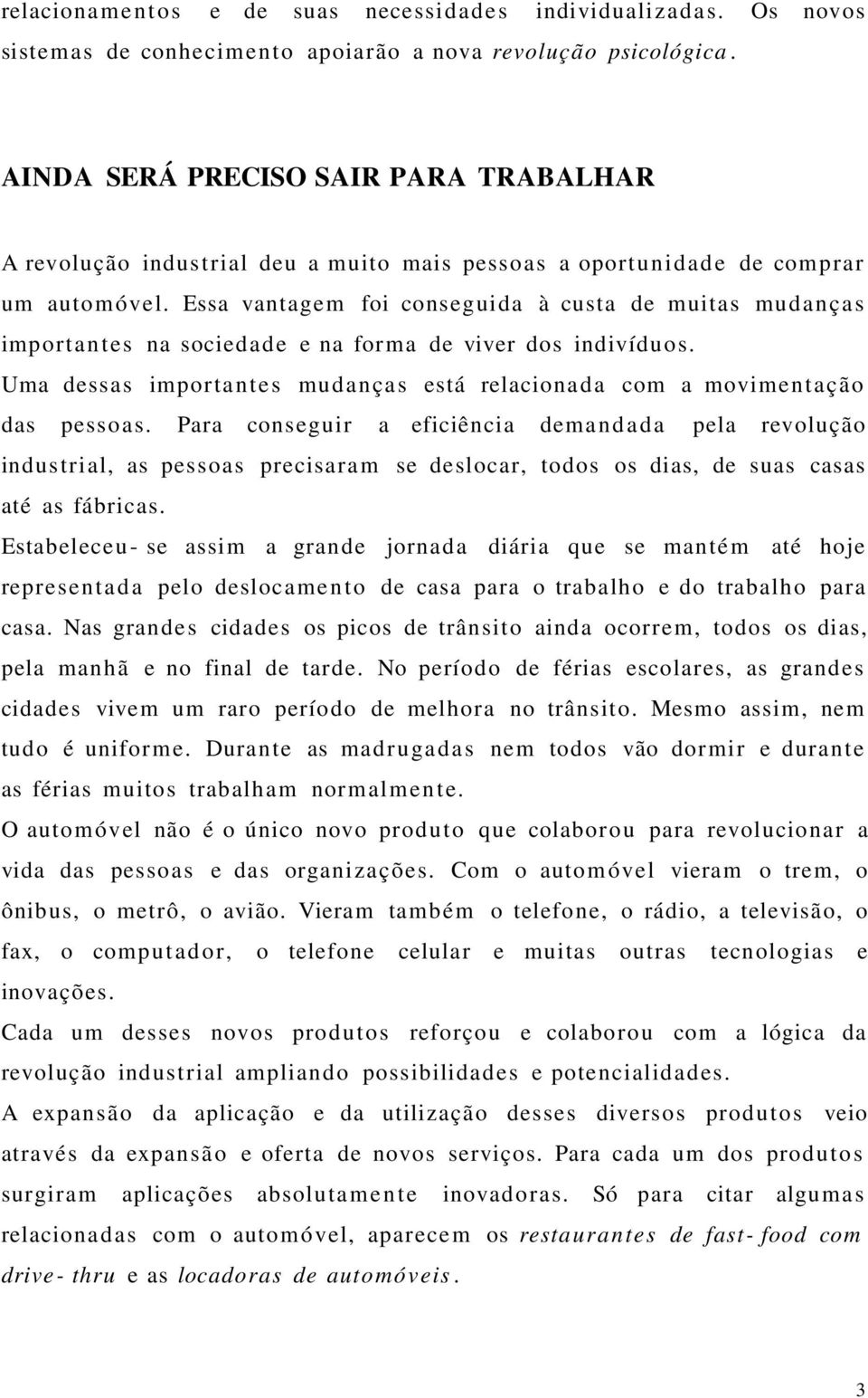 Essa vantage m foi conseguida à custa de muitas mu da n ça s importantes na sociedade e na forma de viver dos indivíduos.