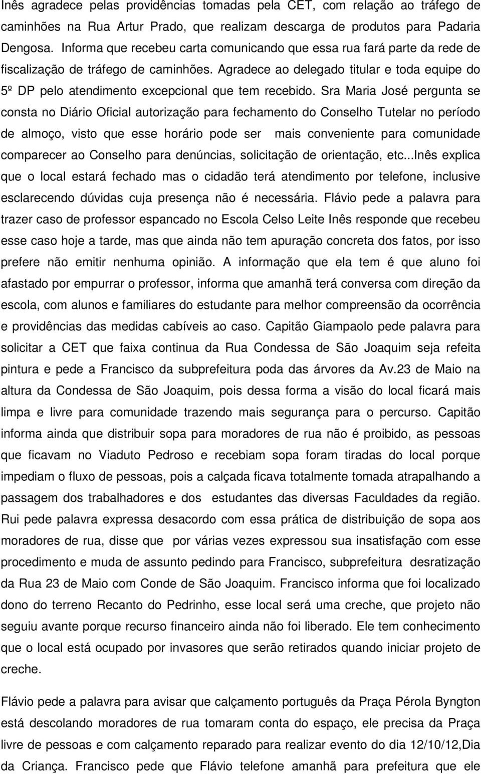 Agradece ao delegado titular e toda equipe do 5º DP pelo atendimento excepcional que tem recebido.