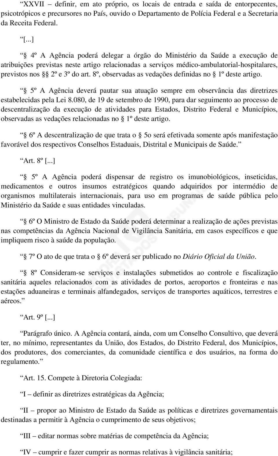 8º, observadas as vedações definidas no 1º deste artigo. 5º A Agência deverá pautar sua atuação sempre em observância das diretrizes estabelecidas pela Lei 8.