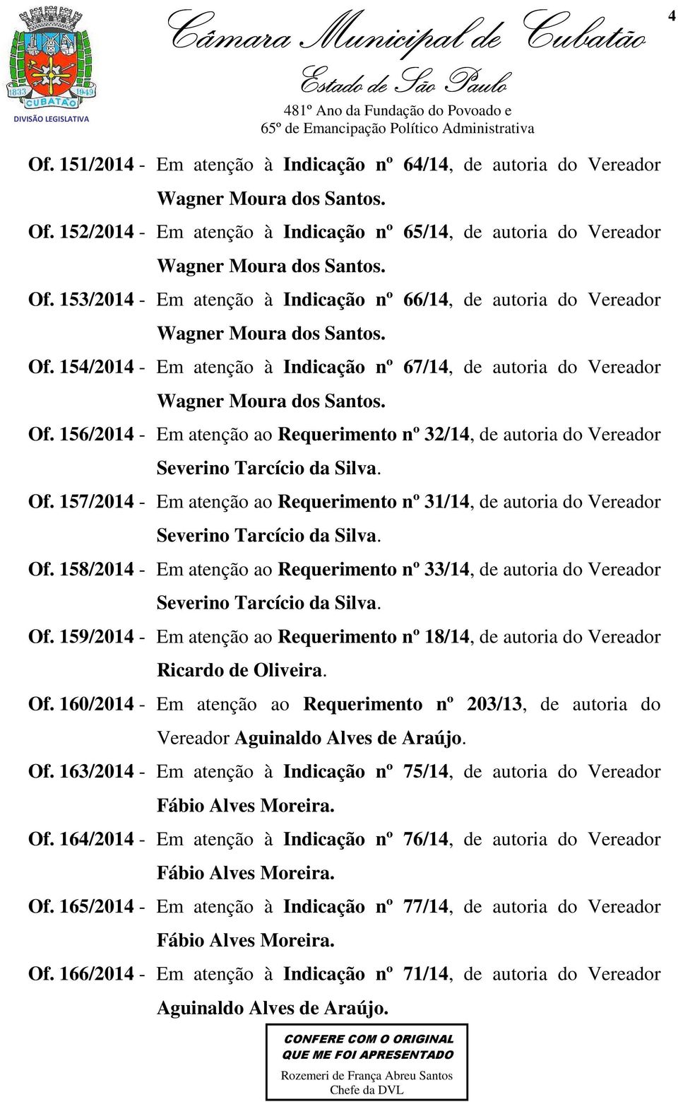 Of. 157/2014 - Em atenção ao Requerimento nº 31/14, de autoria do Vereador Severino Tarcício da Silva. Of.