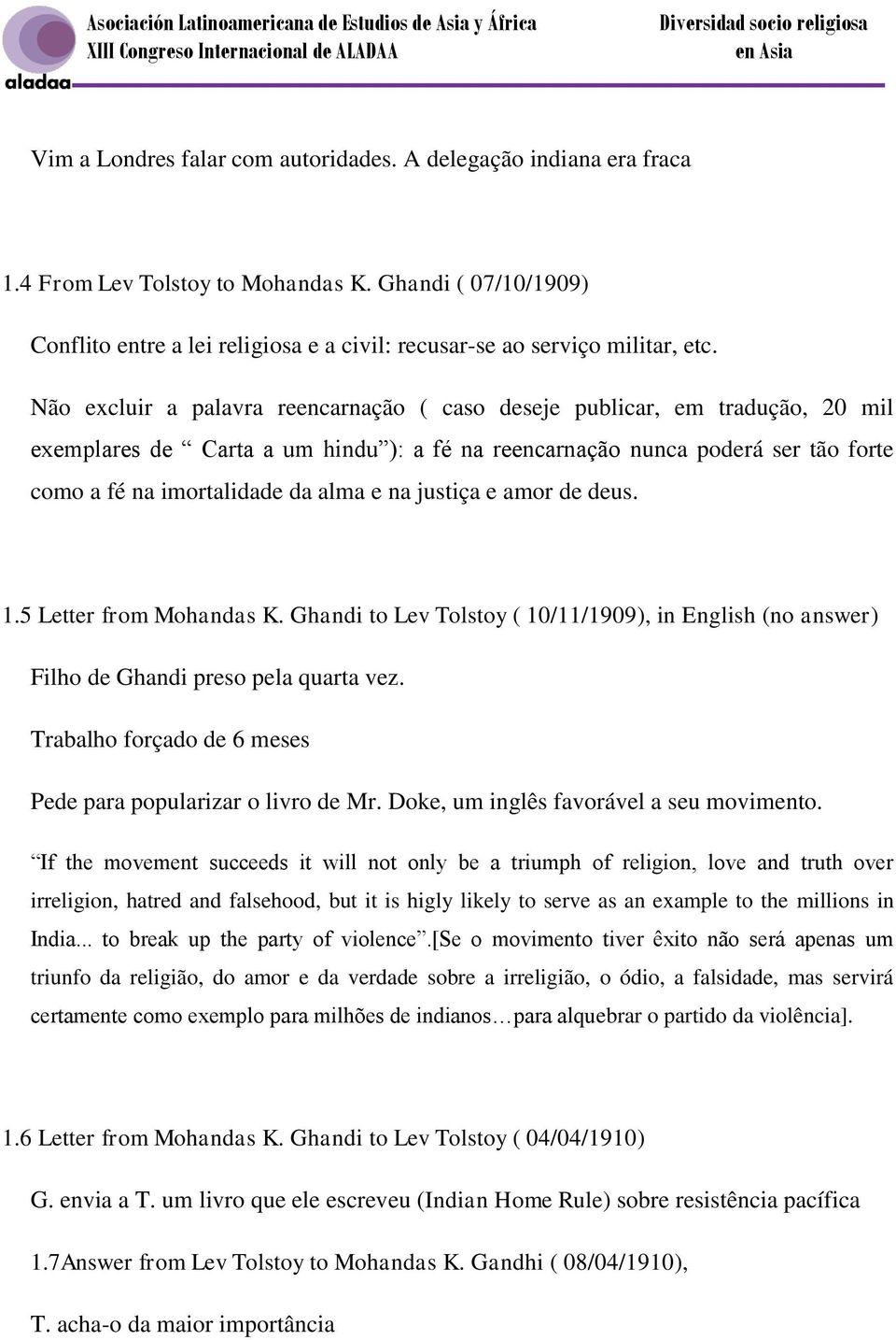 Não excluir a palavra reencarnação ( caso deseje publicar, em tradução, 20 mil exemplares de Carta a um hindu ): a fé na reencarnação nunca poderá ser tão forte como a fé na imortalidade da alma e na