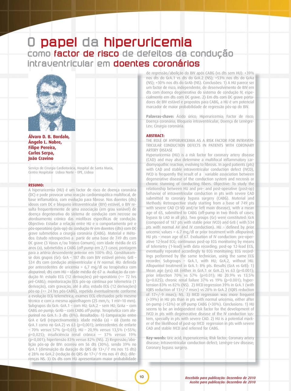 Conclusões: 1) A HU parece ser um factor de risco, independente, de desenvolvimento de BIV em dts com doença degenerativa do sistema de condução IV, especialmente em dts com DC grave.