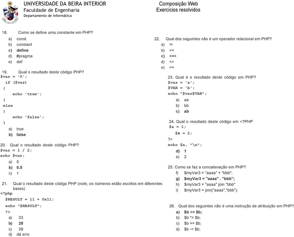 Qual o resultado deste código PHP (note, os números estão escritos em diferentes bases) <?php $RESULT = 11 + 0x11; echo "$RESULT"; 23. Qual é o resultado deste código em PHP?