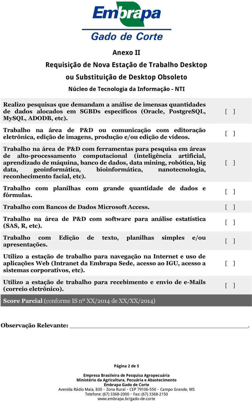 Trabalho na área de P&D com ferramentas para pesquisa em áreas de alto-processamento computacional (inteligência artificial, aprendizado de máquina, banco de dados, data mining, robótica, big data,