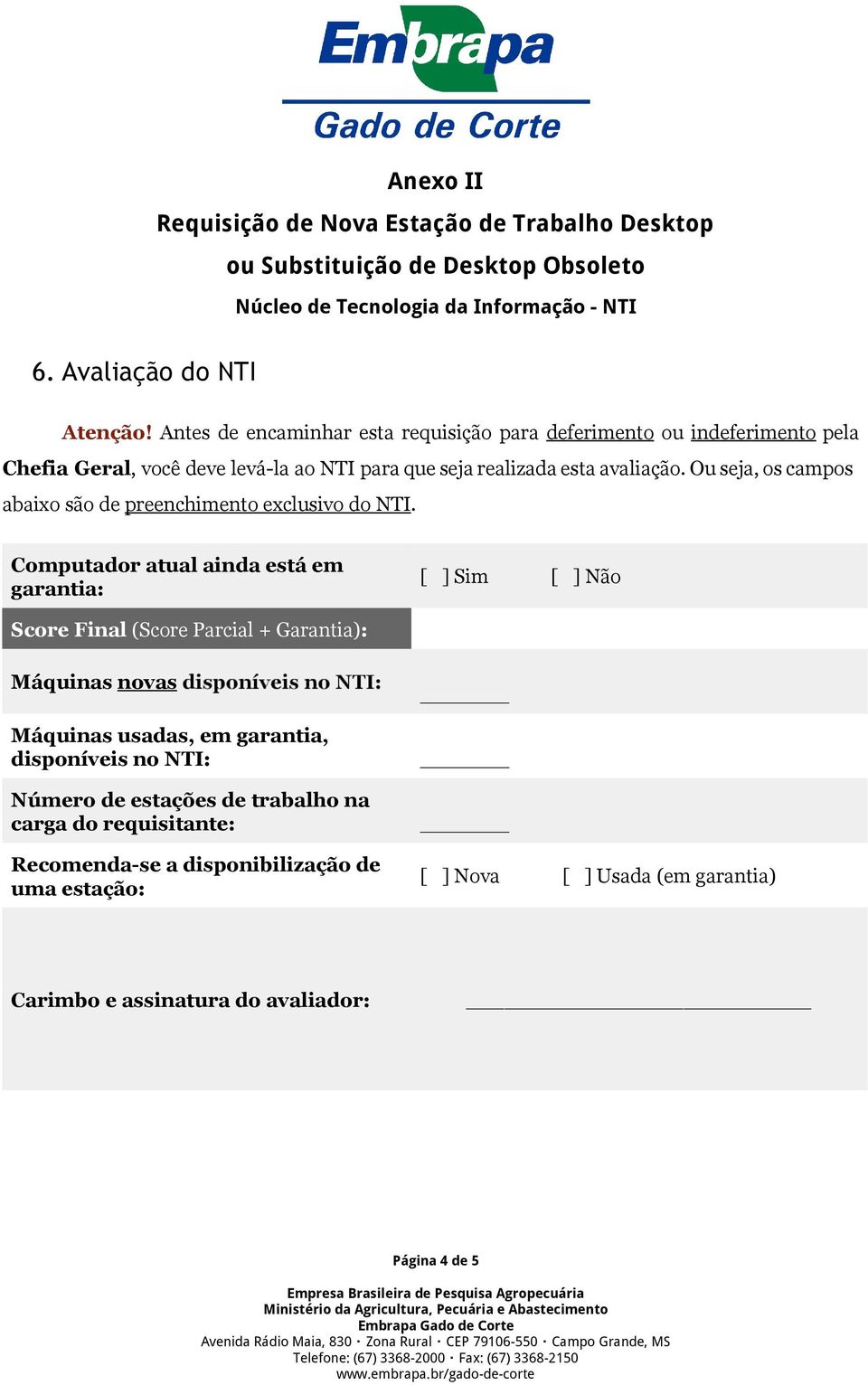 Ou seja, os campos abaixo são de preenchimento exclusivo do NTI.