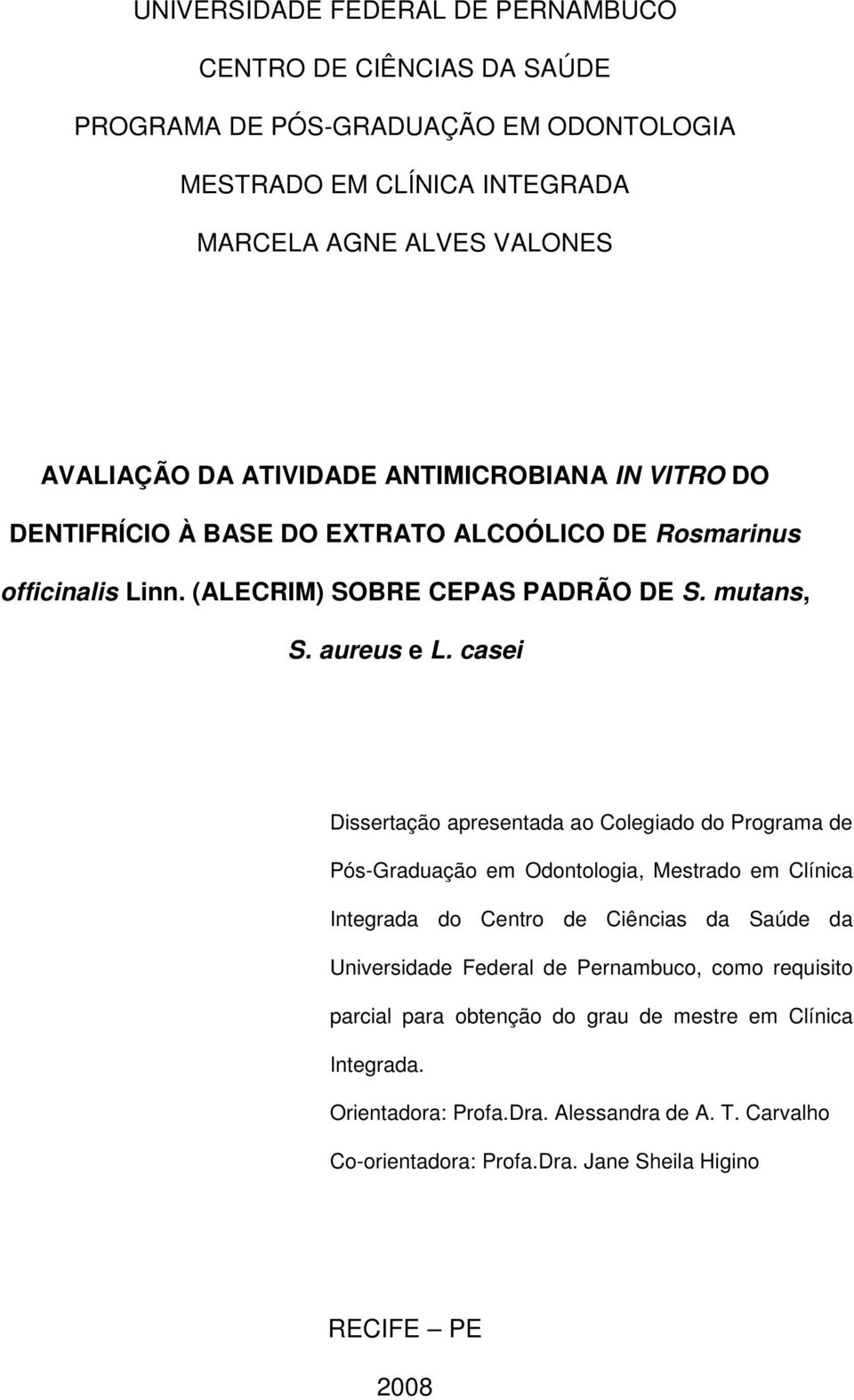 casei Dissertação apresentada ao Colegiado do Programa de Pós-Graduação em Odontologia, Mestrado em Clínica Integrada do Centro de Ciências da Saúde da Universidade Federal de