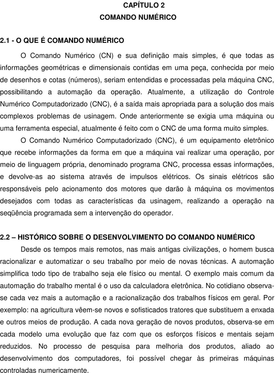 (números), seriam entendidas e processadas pela máquina CNC, possibilitando a automação da operação.