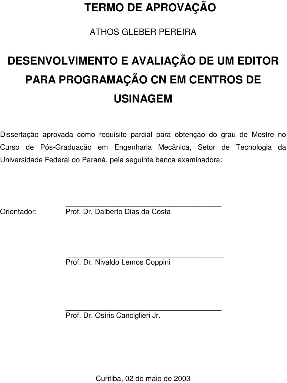 Engenharia Mecânica, Setor de Tecnologia da Universidade Federal do Paraná, pela seguinte banca examinadora: