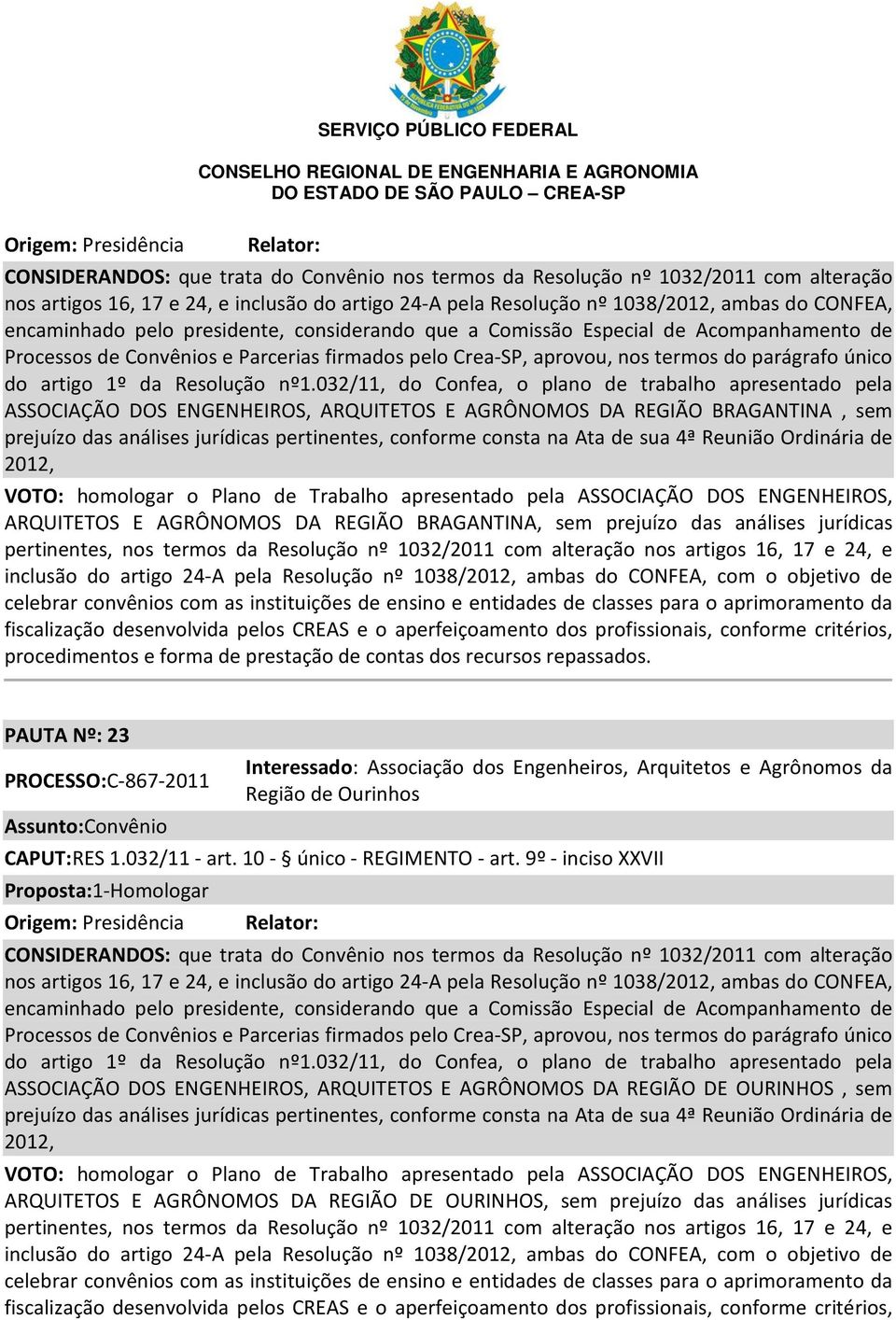 Resolução nº 1032/2011 com alteração nos artigos 16, 17 e 24, e inclusão do artigo 24-A pela Resolução nº 1038/2012, ambas do CONFEA, com o objetivo de celebrar convênios com as instituições de