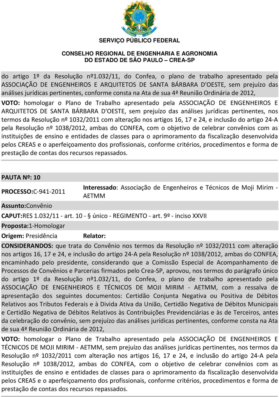 artigos 16, 17 e 24, e inclusão do artigo 24-A pela Resolução nº 1038/2012, ambas do CONFEA, com o objetivo de celebrar convênios com as instituições de ensino e entidades de classes para o