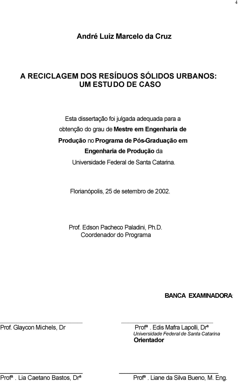 Florianópolis, 25 de setembro de 2002. Prof. Edson Pacheco Paladini, Ph.D. Coordenador do Programa BANCA EXAMINADORA: Prof.