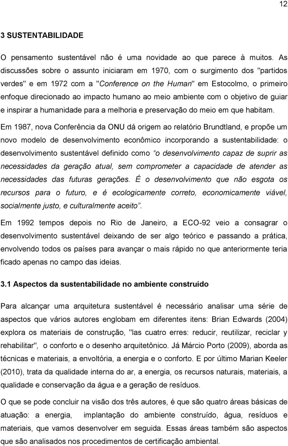 meio ambiente com o objetivo de guiar e inspirar a humanidade para a melhoria e preservação do meio em que habitam.