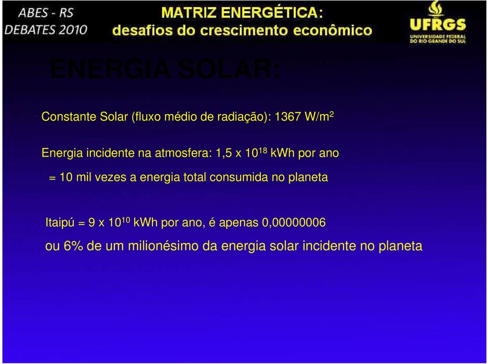 energia total consumida no planeta Itaipú = 9 x 10 10 kwh por ano, é