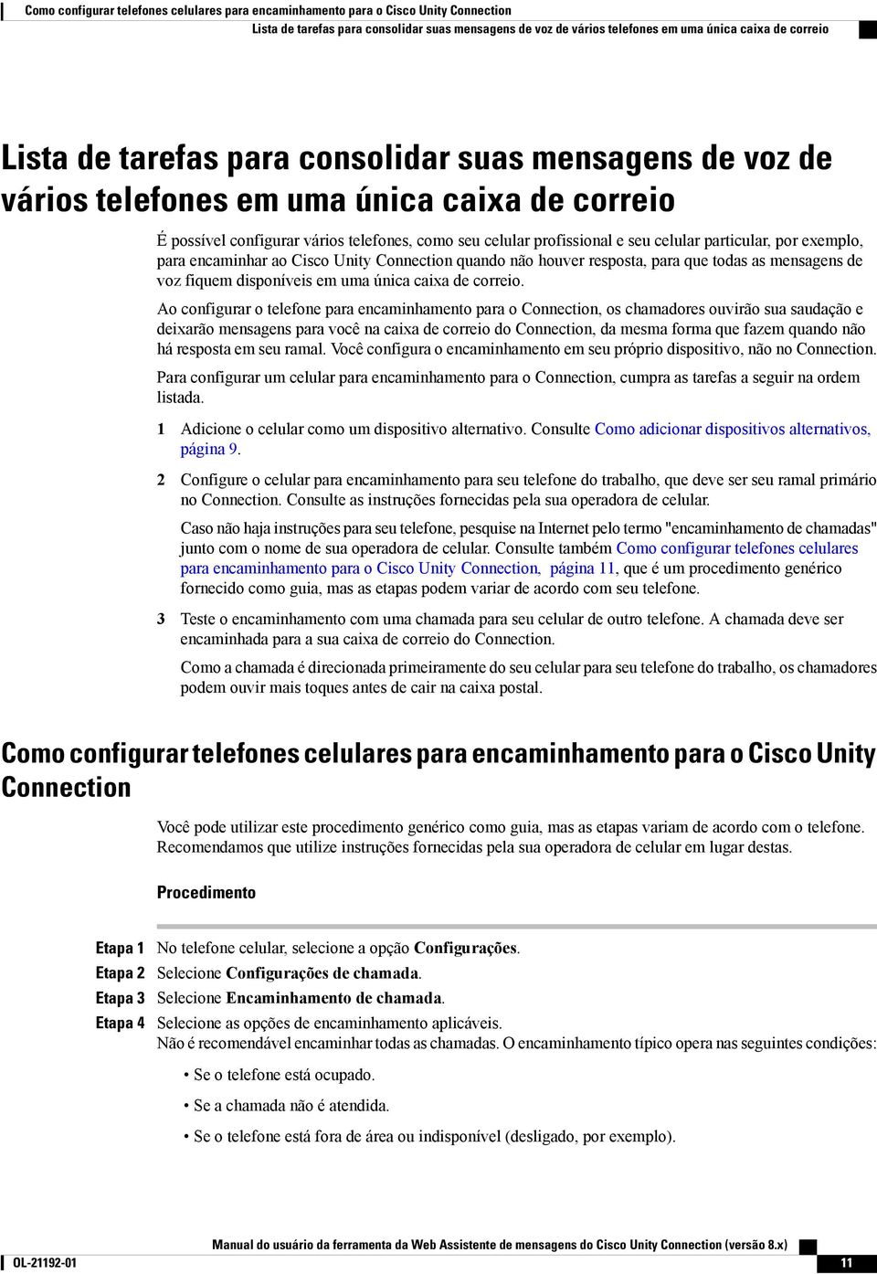 exemplo, para encaminhar ao Cisco Unity Connection quando não houver resposta, para que todas as mensagens de voz fiquem disponíveis em uma única caixa de correio.