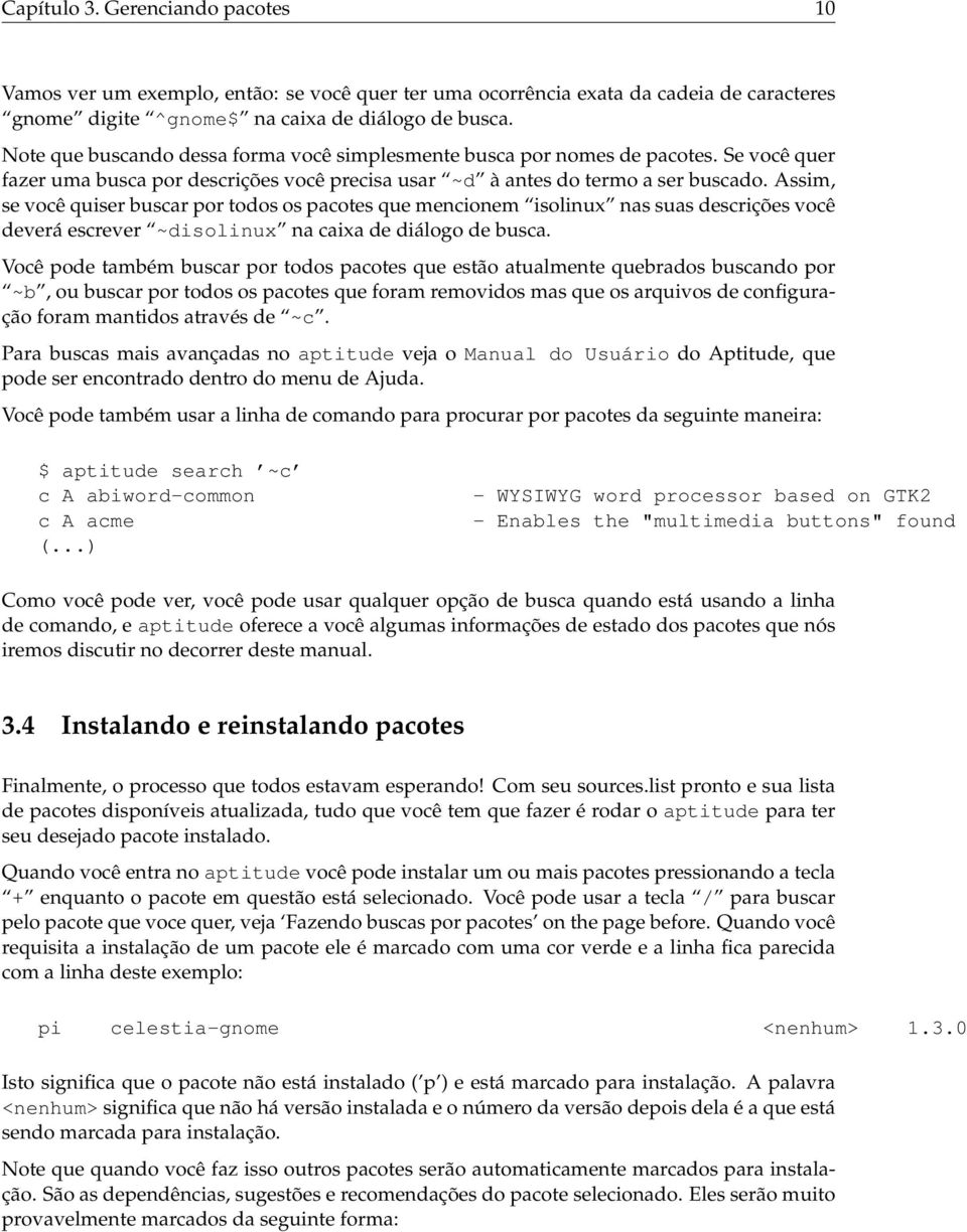 Assim, se você quiser buscar por todos os pacotes que mencionem isolinux nas suas descrições você deverá escrever ~disolinux na caixa de diálogo de busca.