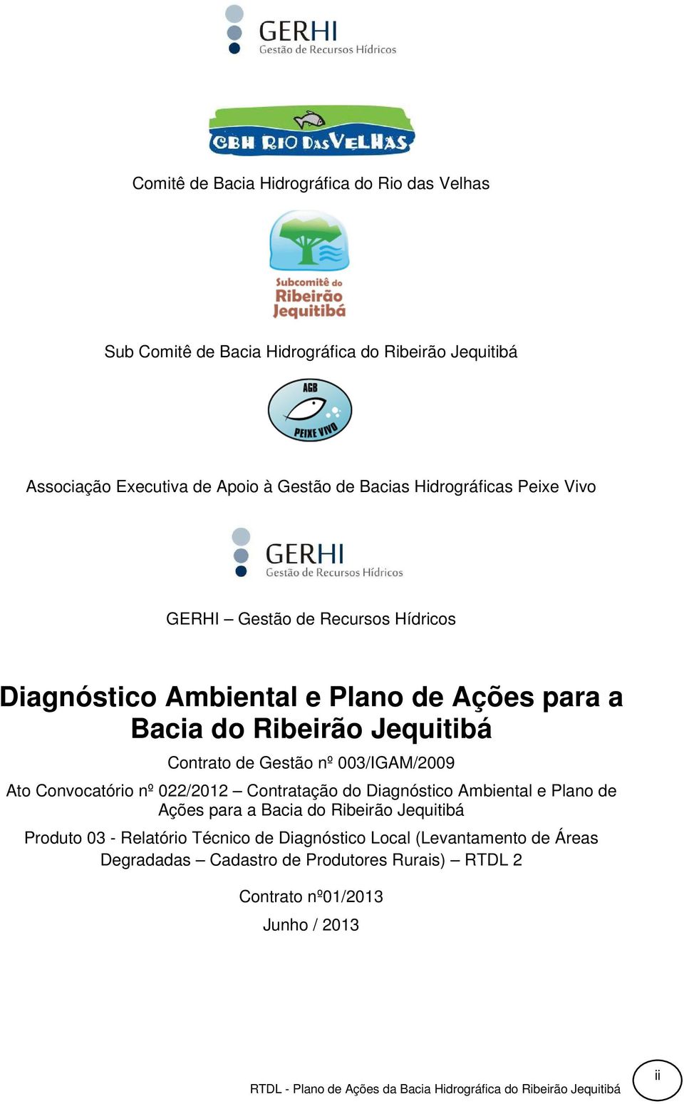 de Gestão nº 003/IGAM/2009 Ato Convocatório nº 022/2012 Contratação do Diagnóstico Ambiental e Plano de Ações para a Bacia do Ribeirão Jequitibá