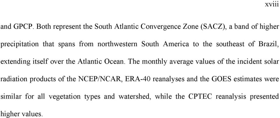 northwestern South America to the southeast of Brazil, extending itself over the Atlantic Ocean.