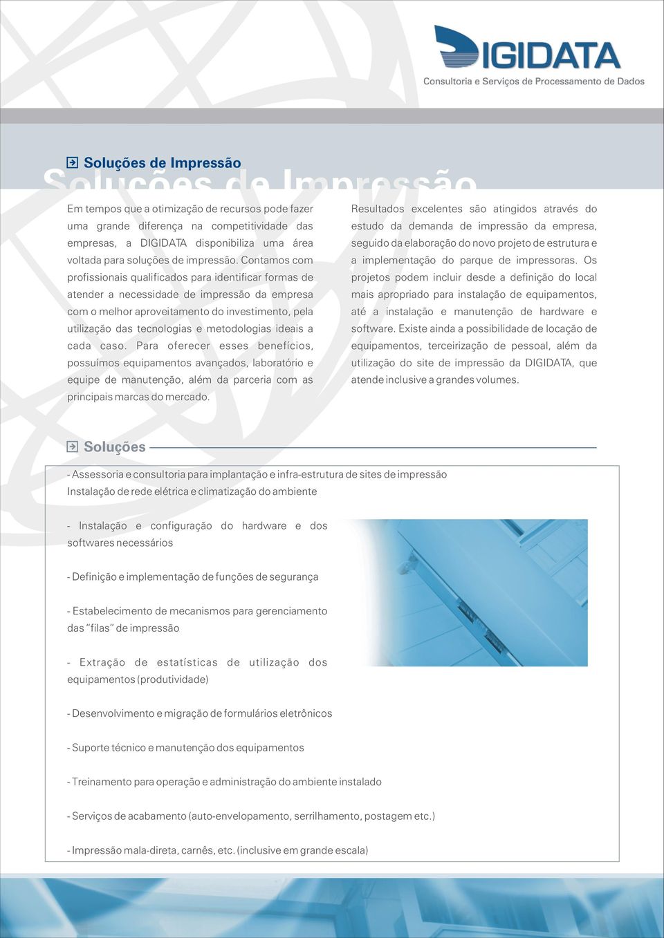 metodologias ideais a cada caso. Para oferecer esses benefícios, possuímos equipamentos avançados, laboratório e equipe de manutenção, além da parceria com as principais marcas do mercado.